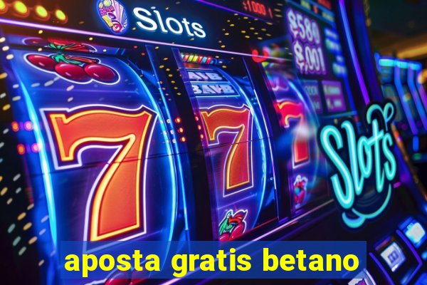 aposta gratis betano